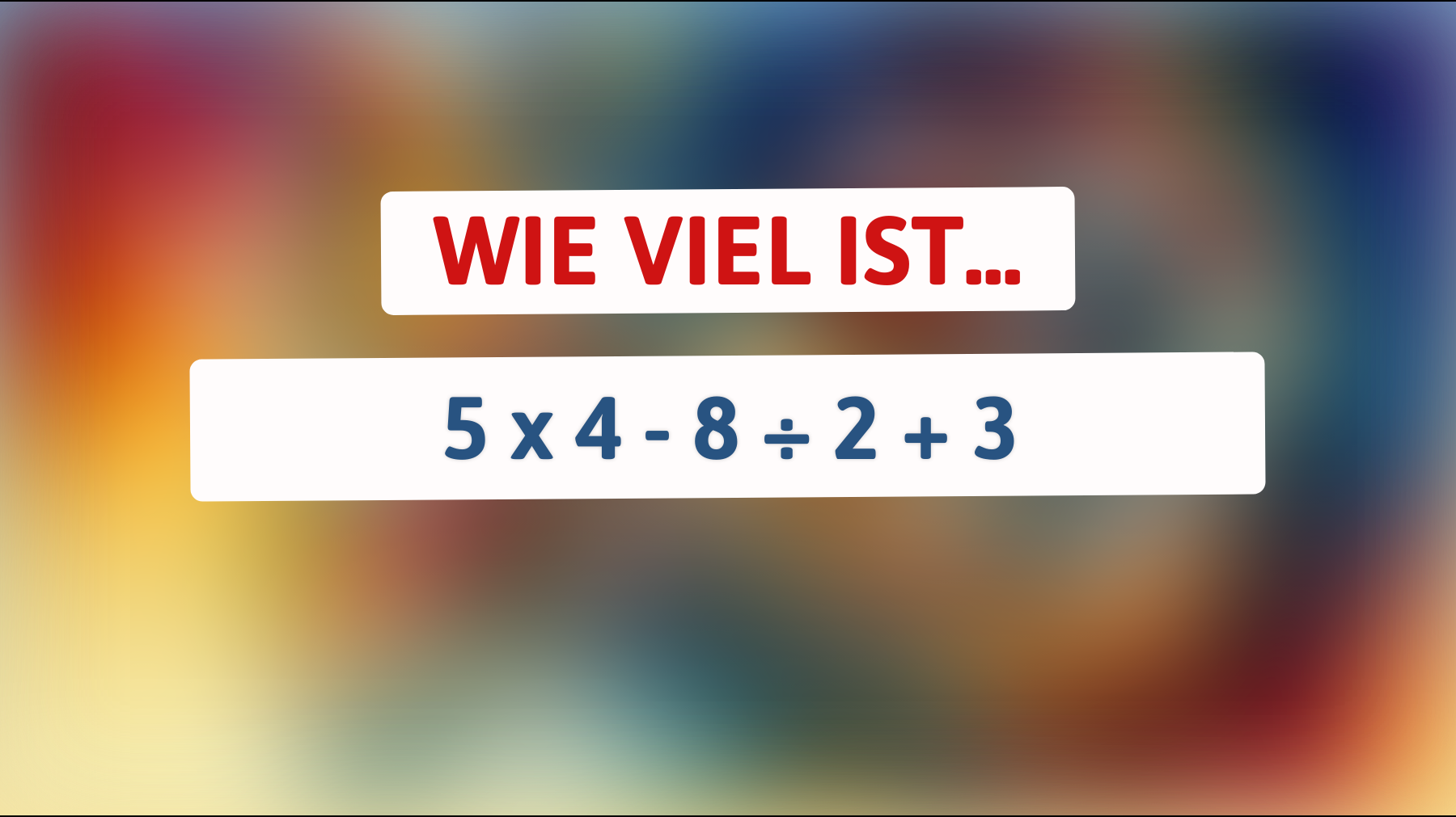 Nur 1 von 100 Menschen kann dieses mathematische Rätsel lösen – gehörst du dazu? Entdecke die Antwort auf 5 x 4 - 8 ÷ 2 + 3!"